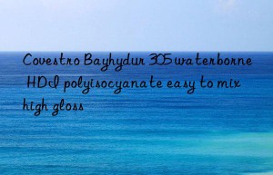 Covestro Bayhydur 305 waterborne HDI polyisocyanate easy to mix high gloss