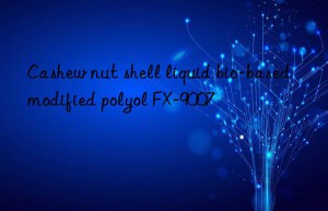 Cashew nut shell liquid bio-based modified polyol FX-9007