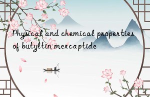 Physical and chemical properties of butyltin mercaptide