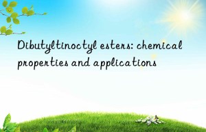 Dibutyltinoctyl esters: chemical properties and applications