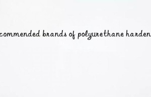 Recommended brands of polyurethane hardeners