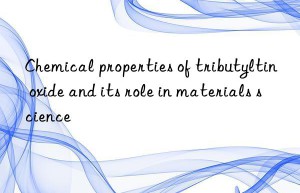 Chemical properties of tributyltin oxide and its role in materials science