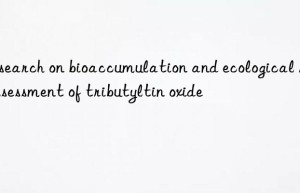 Research on bioaccumulation and ecological risk assessment of tributyltin oxide