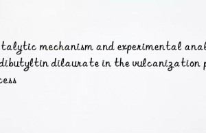 Catalytic mechanism and experimental analysis of dibutyltin dilaurate in the vulcanization process