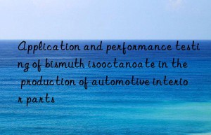 Application and performance testing of bismuth isooctanoate in the production of automotive interior parts