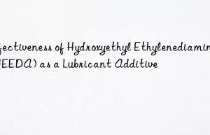 Effectiveness of Hydroxyethyl Ethylenediamine (HEEDA) as a Lubricant Additive