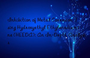 Inhibition of Metal Corrosion Using Hydroxyethyl Ethylenediamine (HEEDA): An In-Depth Analysis