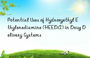 Potential Uses of Hydroxyethyl Ethylenediamine (HEEDA) in Drug Delivery Systems