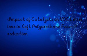 Impact of Catalysts on VOC Emissions in Soft Polyurethane Foam Production