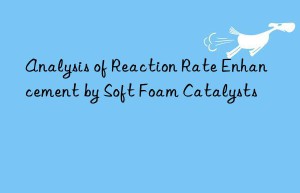 Analysis of Reaction Rate Enhancement by Soft Foam Catalysts