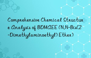 Comprehensive Chemical Structure Analysis of BDMAEE (N,N-Bis(2-Dimethylaminoethyl) Ether)