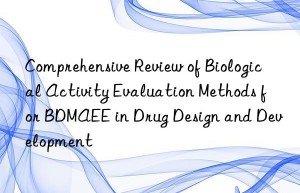 Comprehensive Review of Biological Activity Evaluation Methods for BDMAEE in Drug Design and Development